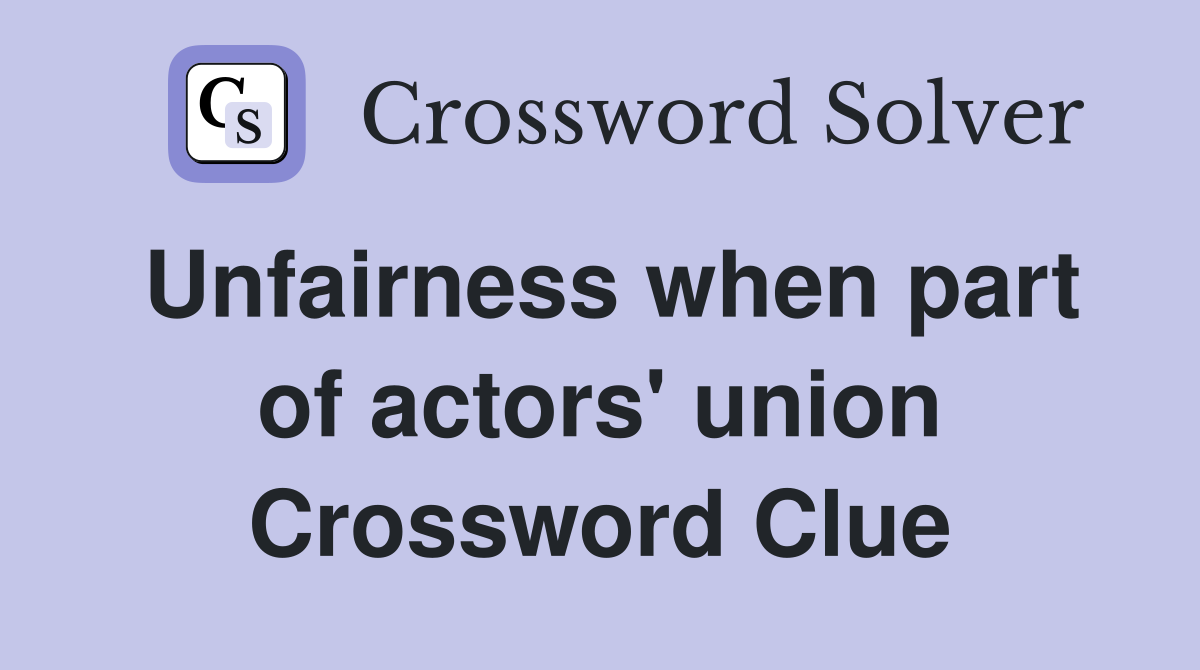 Unfairness when part of actors' union Crossword Clue