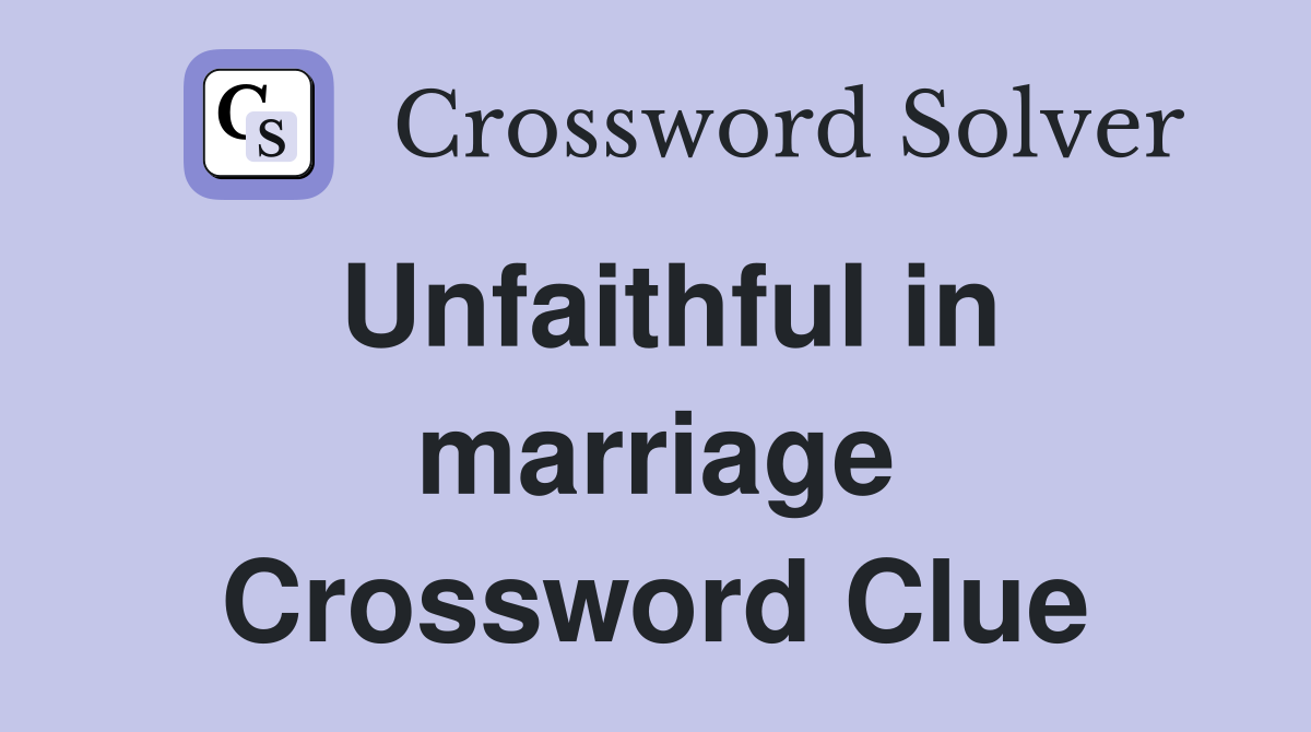 Unfaithful in marriage Crossword Clue