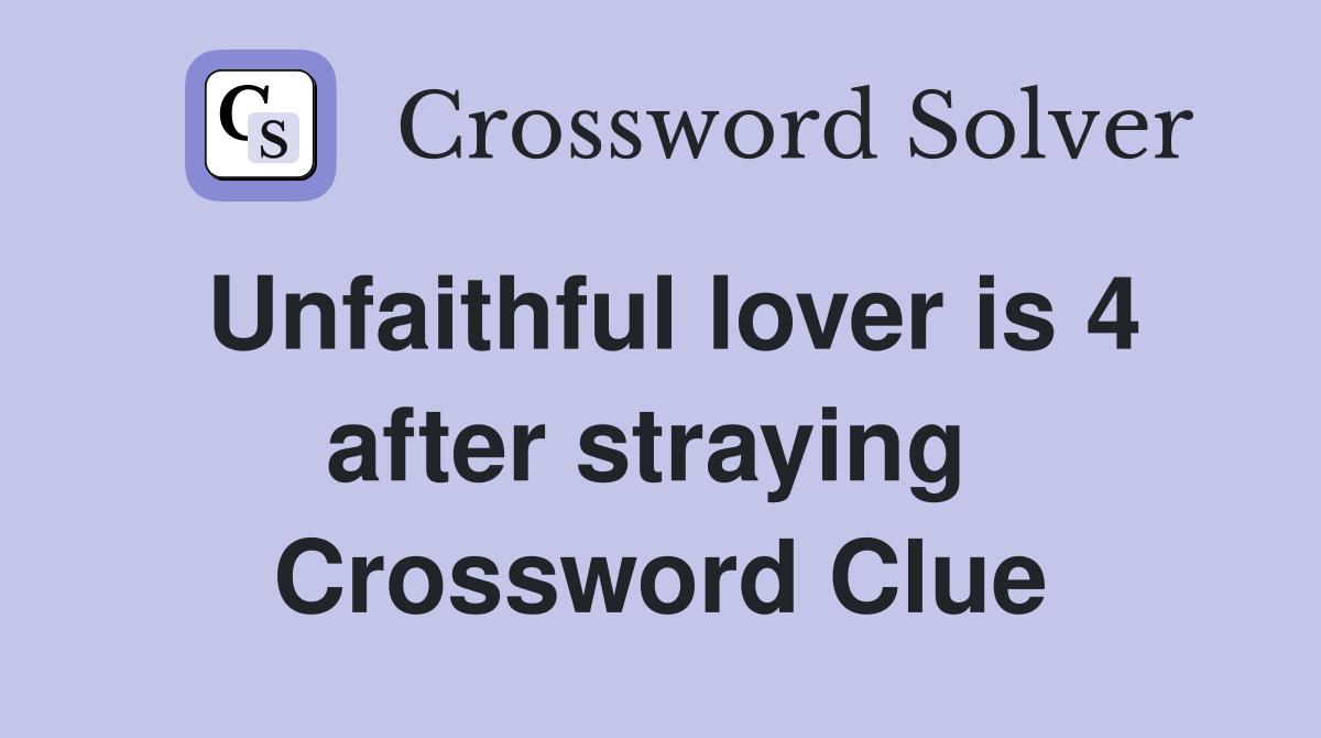 Unfaithful lover is 4 after straying  Crossword Clue