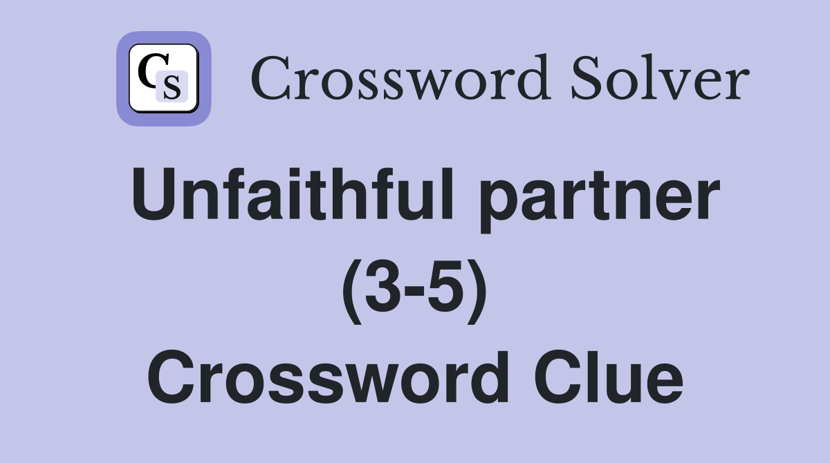 Unfaithful partner (3-5) Crossword Clue