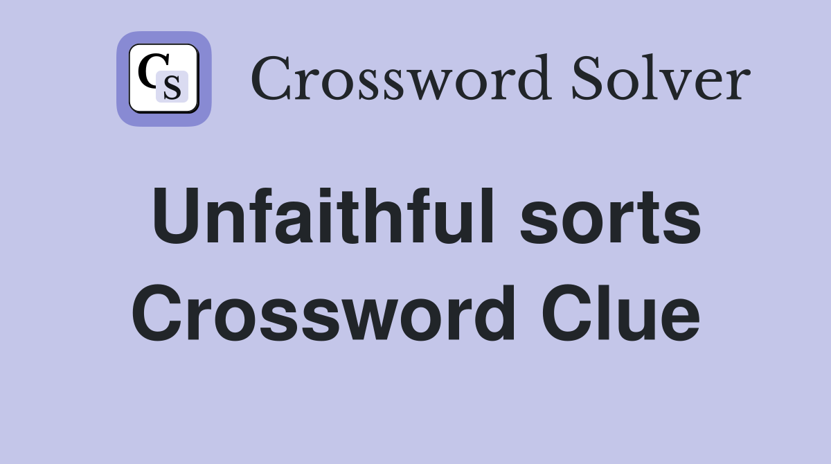 Unfaithful sorts Crossword Clue