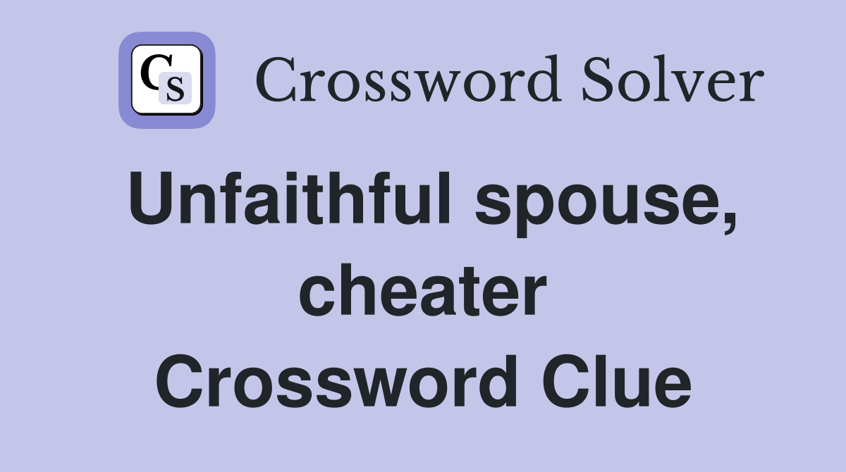 Unfaithful spouse, cheater Crossword Clue