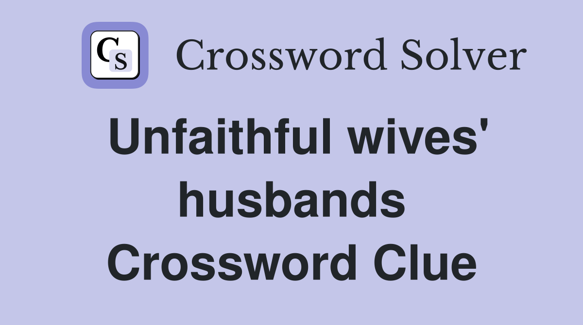 Unfaithful wives' husbands Crossword Clue