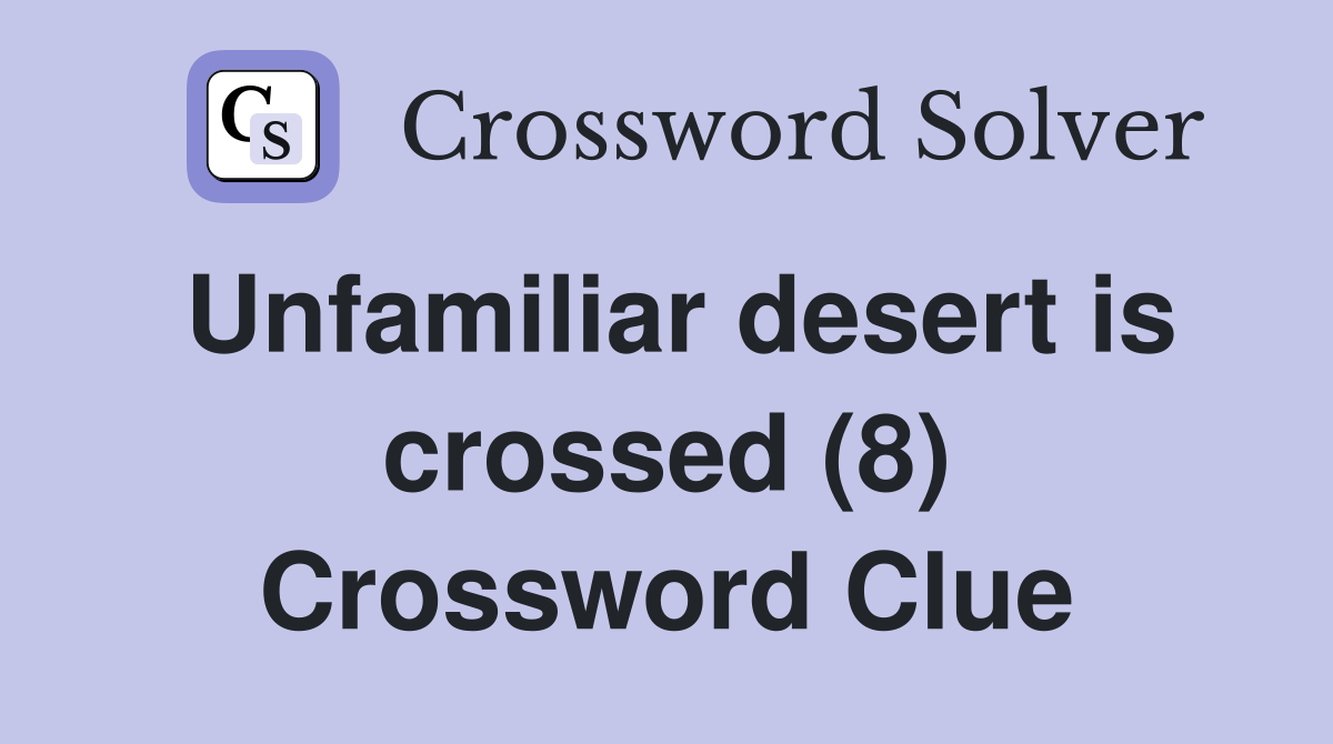 Unfamiliar desert is crossed (8) Crossword Clue