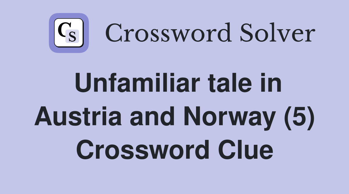 Unfamiliar tale in Austria and Norway (5) Crossword Clue