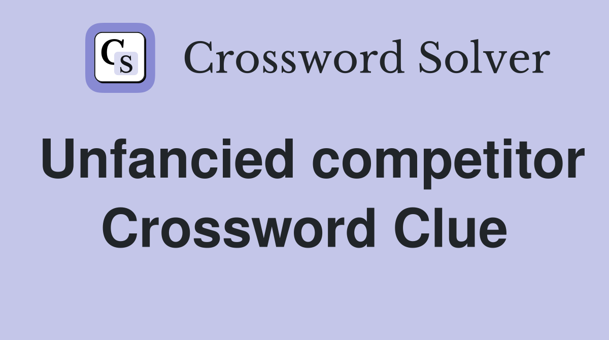 Unfancied competitor Crossword Clue