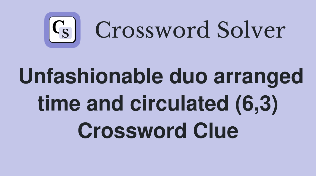 Unfashionable duo arranged time and circulated (6,3) Crossword Clue