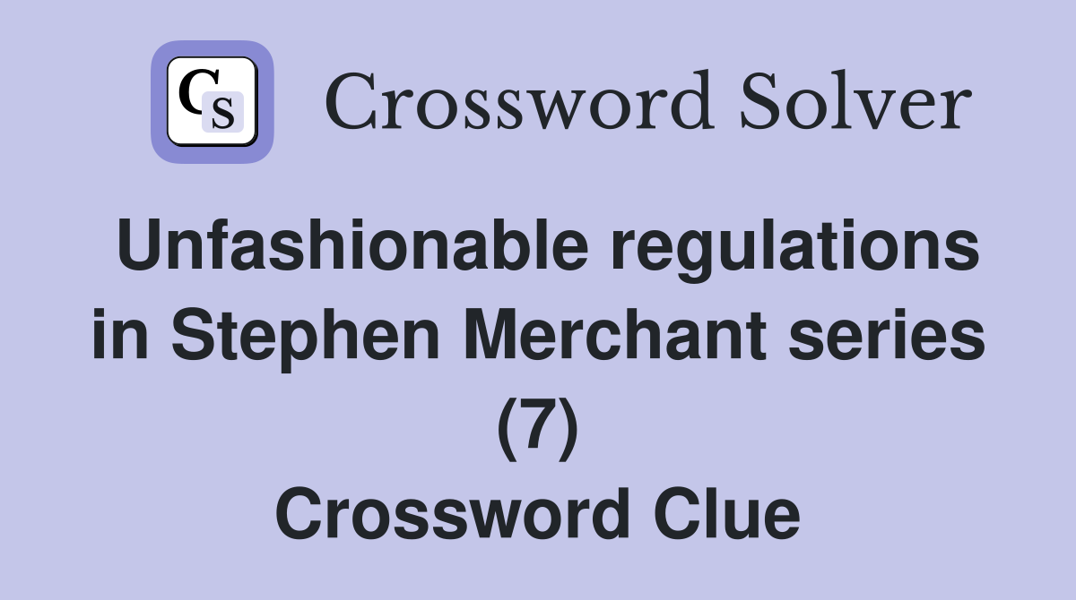 Unfashionable regulations in Stephen Merchant series (7) Crossword Clue