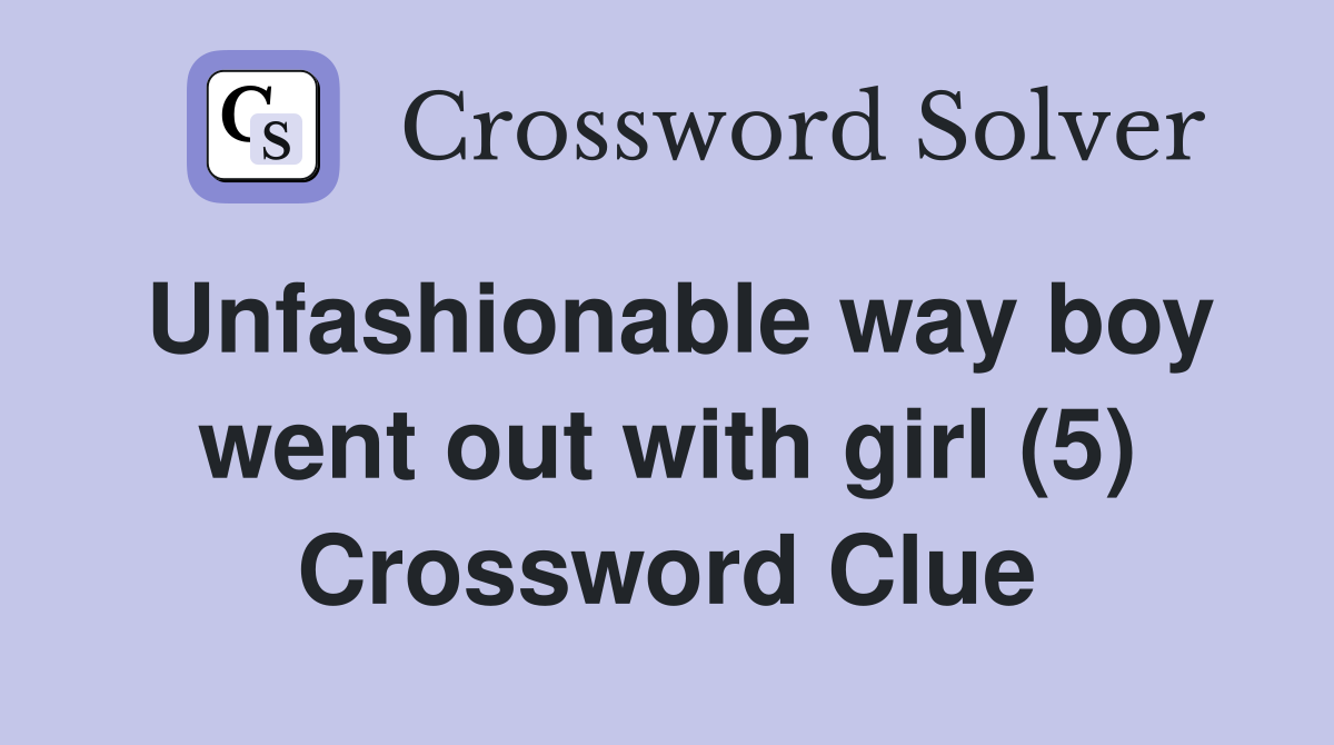 Unfashionable way boy went out with girl (5) Crossword Clue