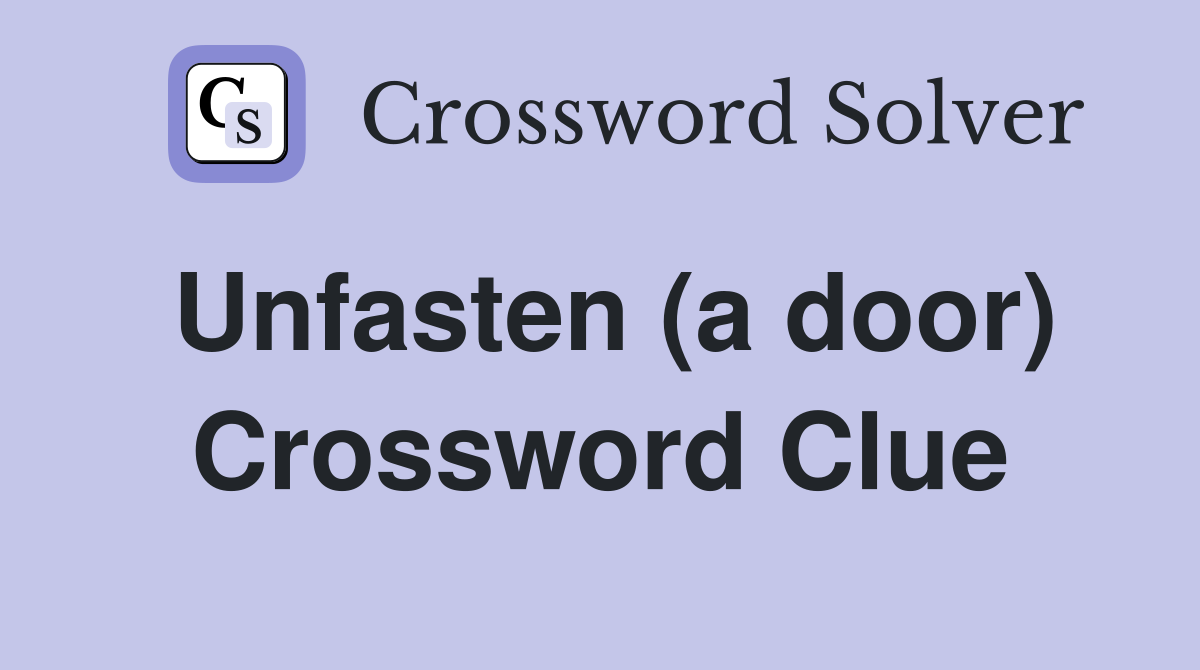 Unfasten (a door) Crossword Clue