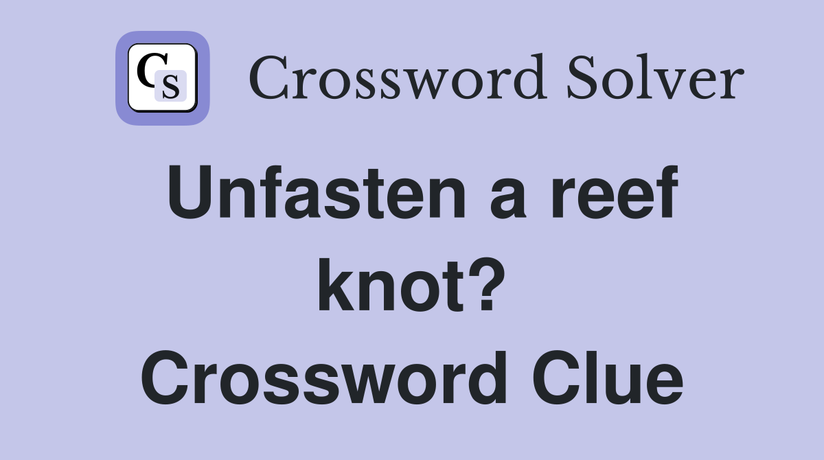Unfasten a reef knot? Crossword Clue