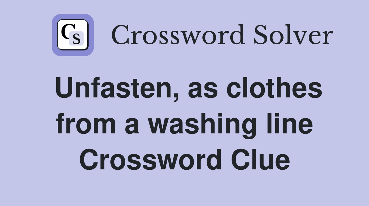 Unfasten, as clothes from a washing line Crossword Clue