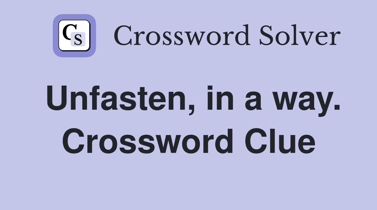 Unfasten, in a way. Crossword Clue