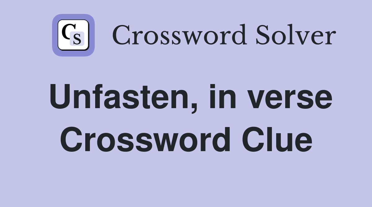Unfasten in verse Crossword Clue Answers Crossword Solver
