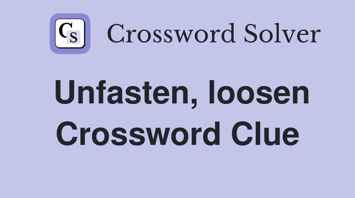Unfasten, loosen Crossword Clue
