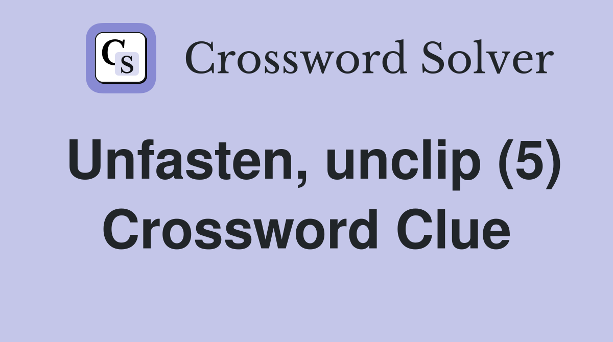 Unfasten, unclip (5) Crossword Clue
