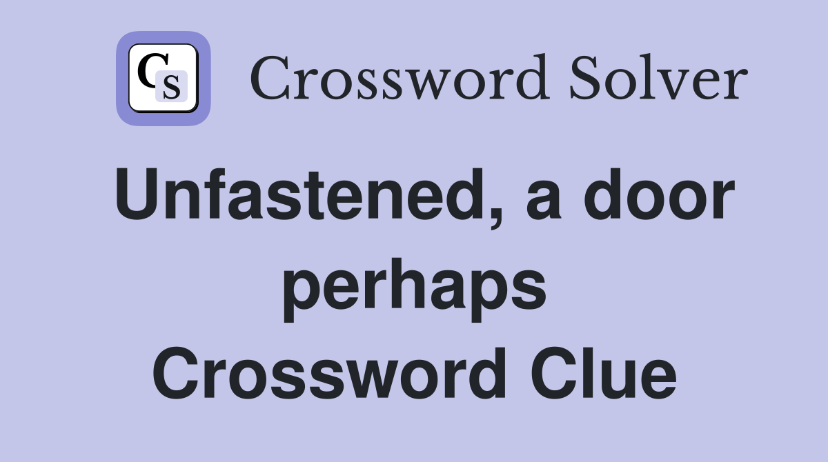 Unfastened, a door perhaps Crossword Clue