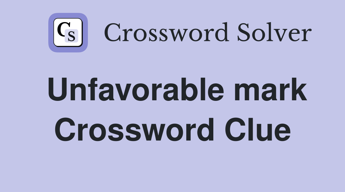 Unfavorable mark Crossword Clue