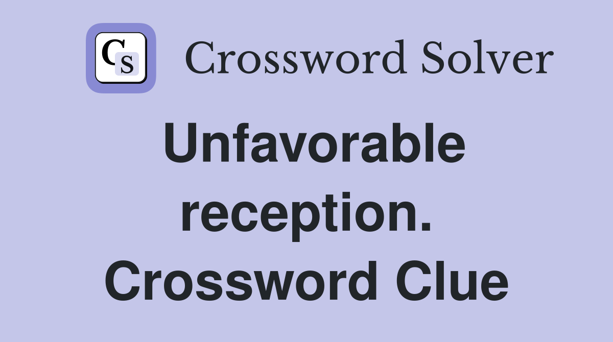 Unfavorable reception. Crossword Clue