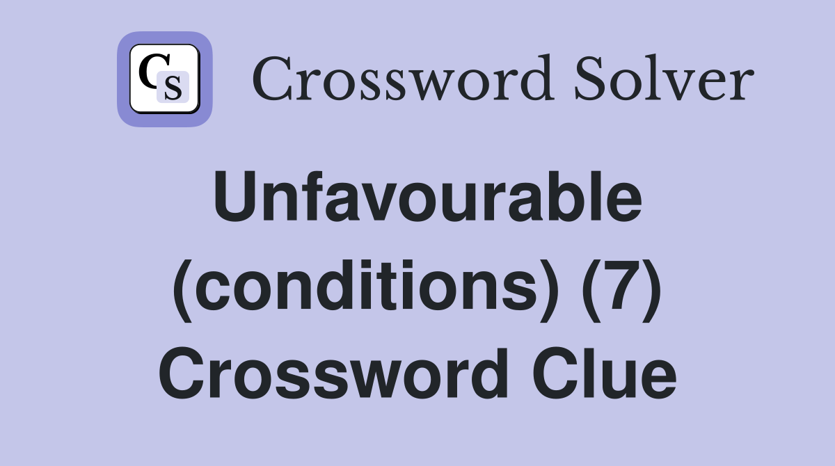 Unfavourable (conditions) (7) Crossword Clue