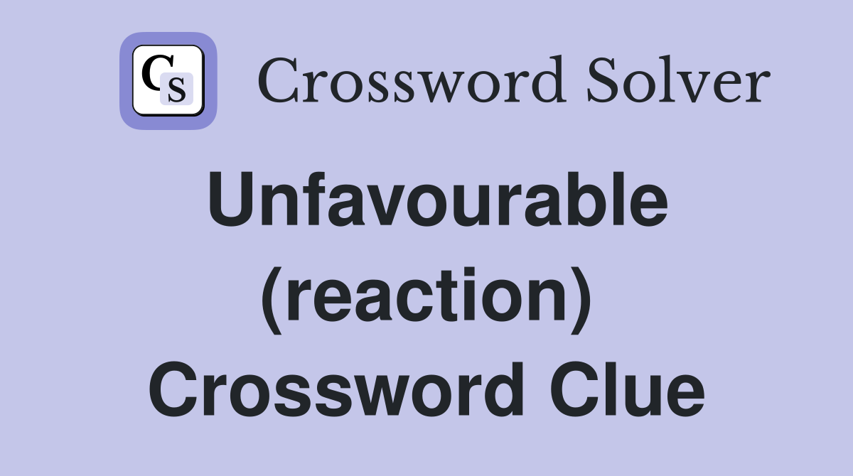 Unfavourable (reaction) Crossword Clue