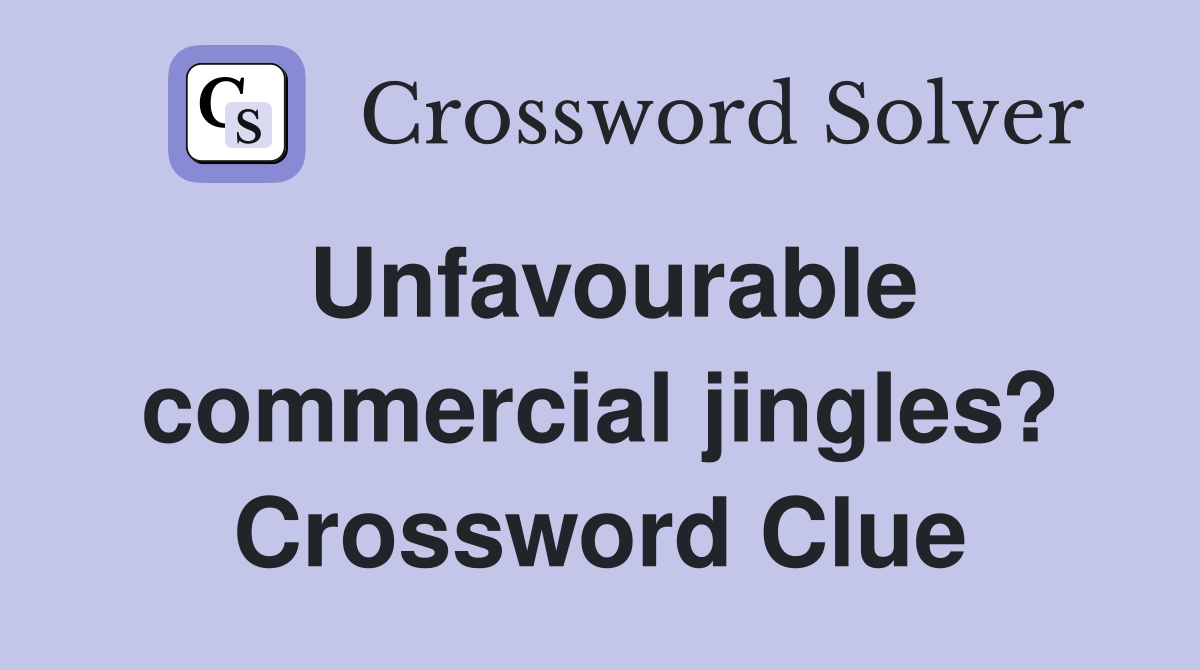 Unfavourable commercial jingles? Crossword Clue