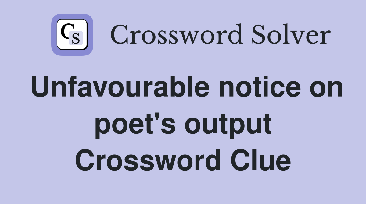 Unfavourable notice on poet's output Crossword Clue