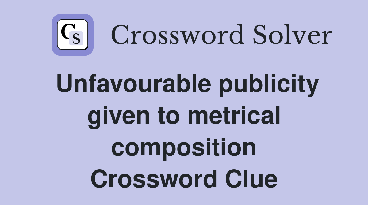 Unfavourable publicity given to metrical composition Crossword Clue