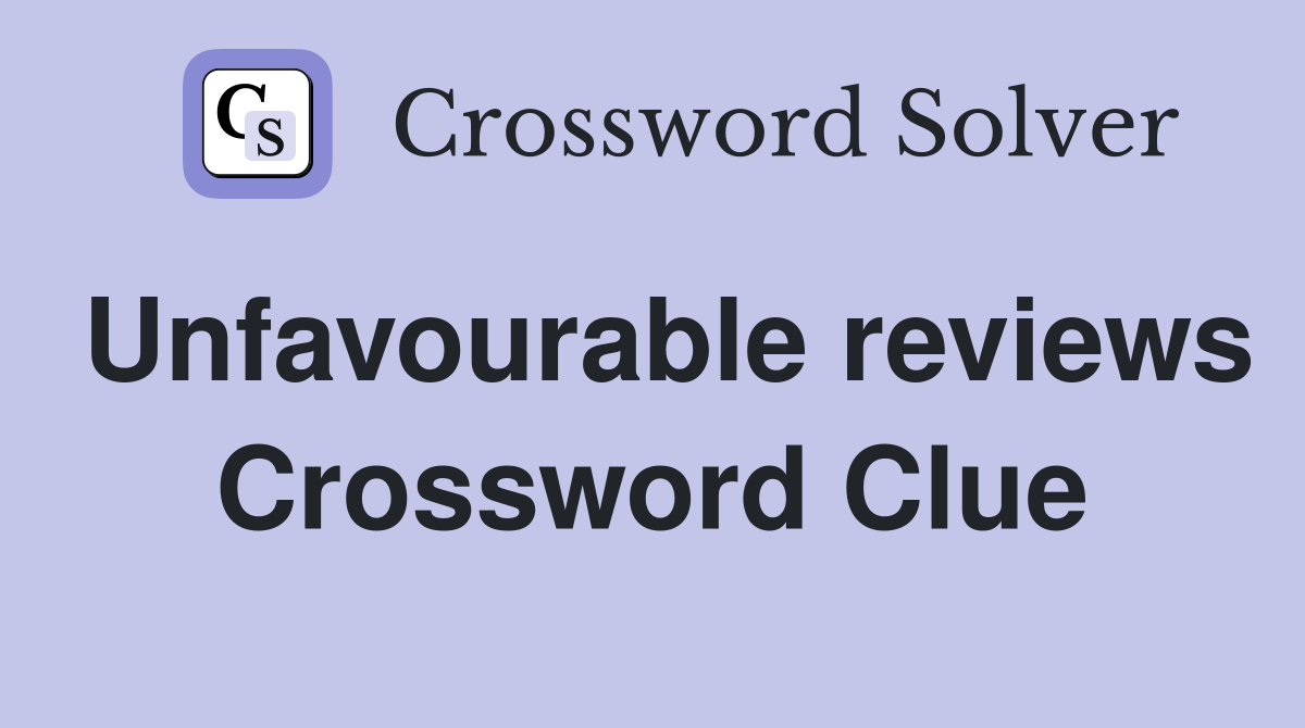 Unfavourable reviews Crossword Clue
