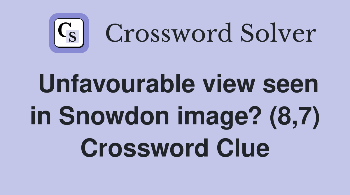 Unfavourable view seen in Snowdon image? (8,7) Crossword Clue