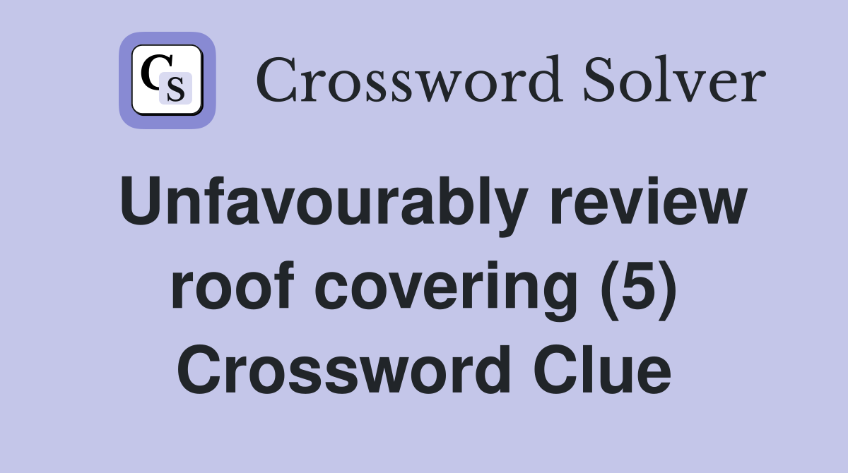 Unfavourably review roof covering (5) Crossword Clue