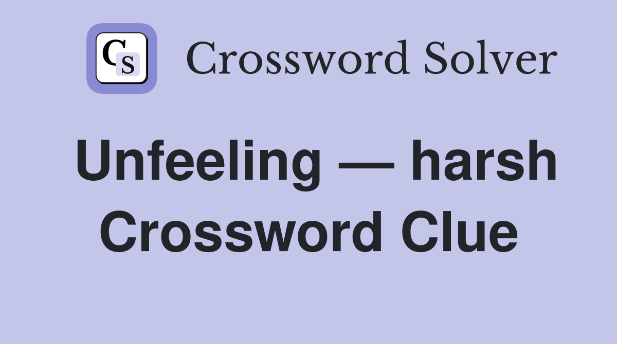 Unfeeling — harsh Crossword Clue
