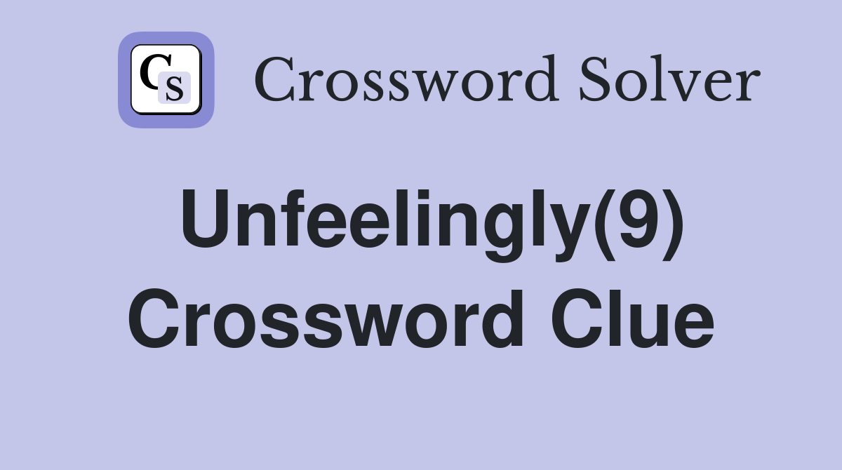 Unfeelingly(9) Crossword Clue