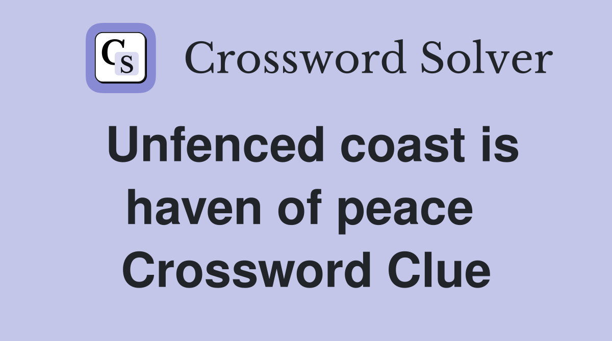 Unfenced coast is haven of peace  Crossword Clue