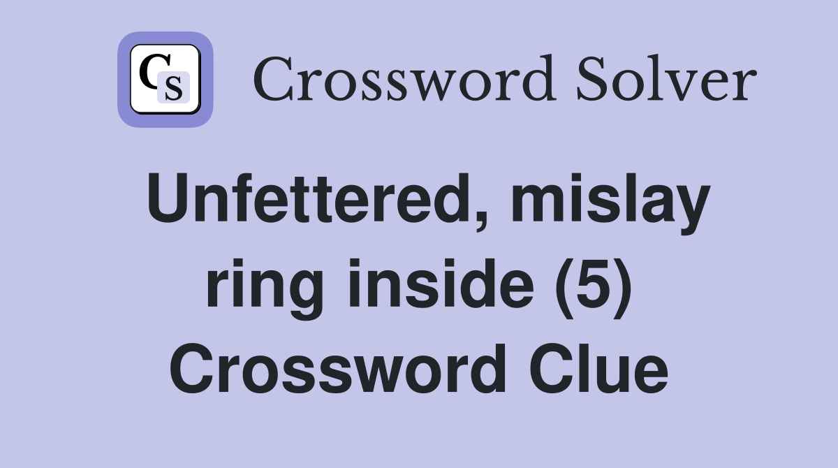 Unfettered, mislay ring inside (5) Crossword Clue