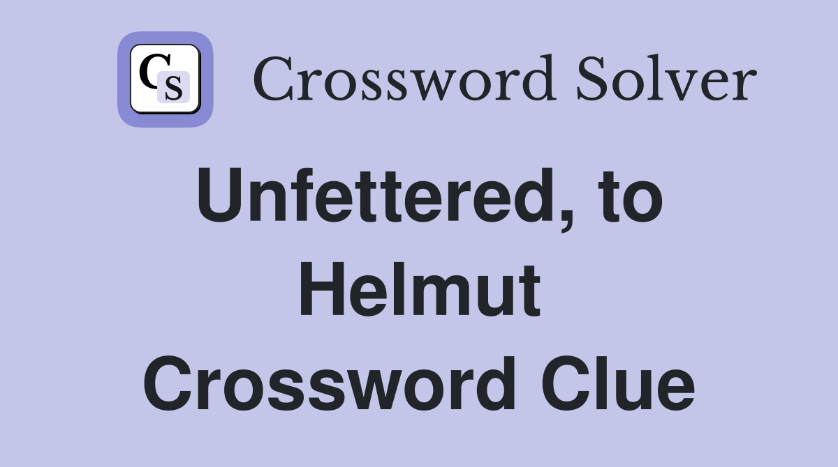 Unfettered, to Helmut Crossword Clue
