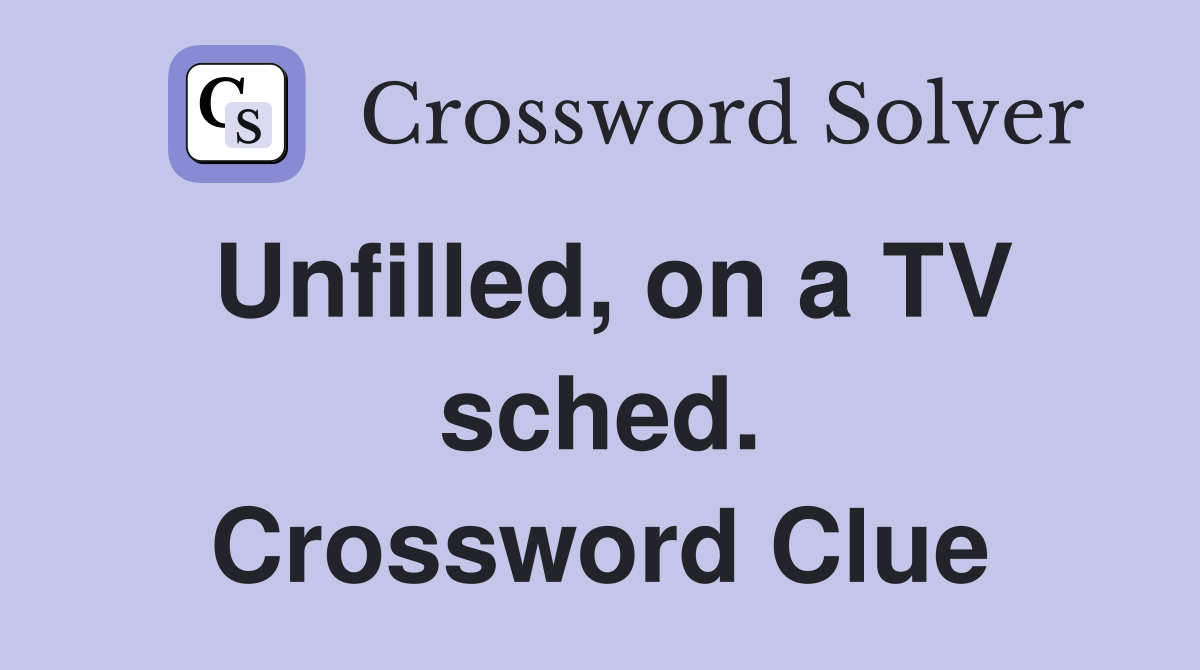 Unfilled, on a TV sched. Crossword Clue