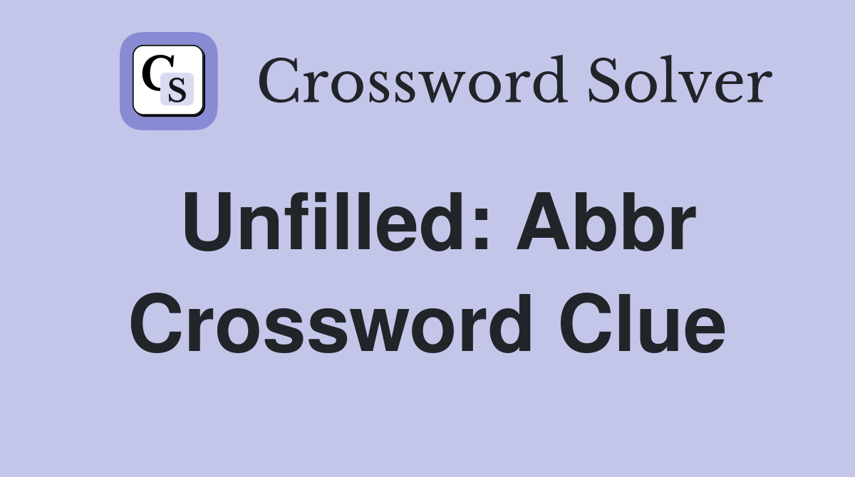 Unfilled: Abbr Crossword Clue