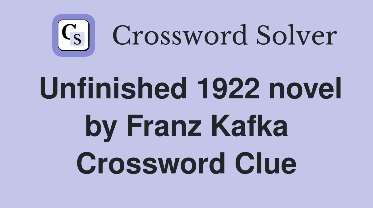 Unfinished 1922 novel by Franz Kafka Crossword Clue