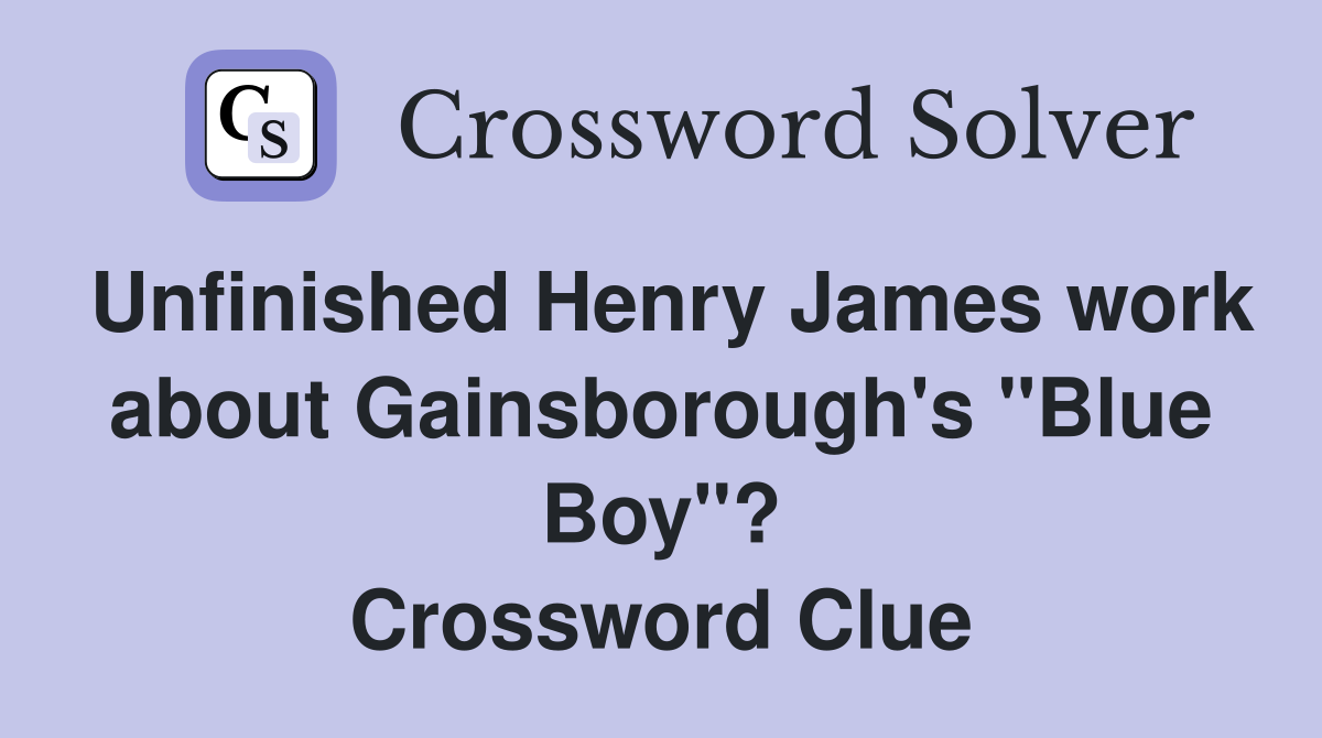 Unfinished Henry James work about Gainsborough's "Blue Boy"? Crossword Clue