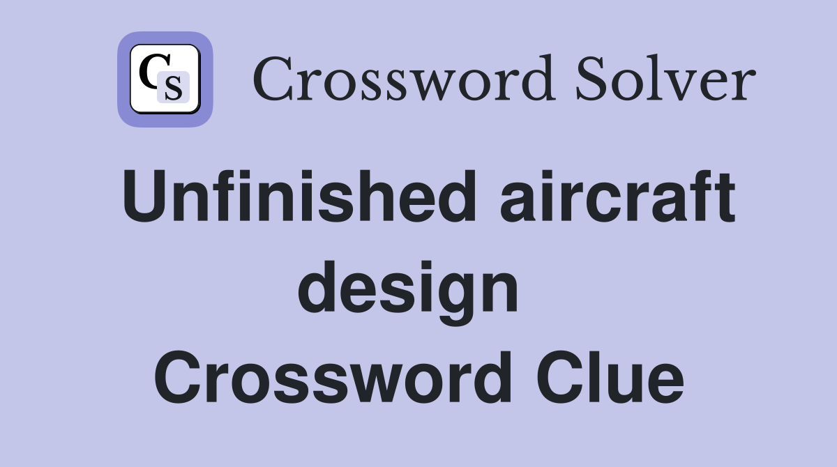 Unfinished aircraft design  Crossword Clue