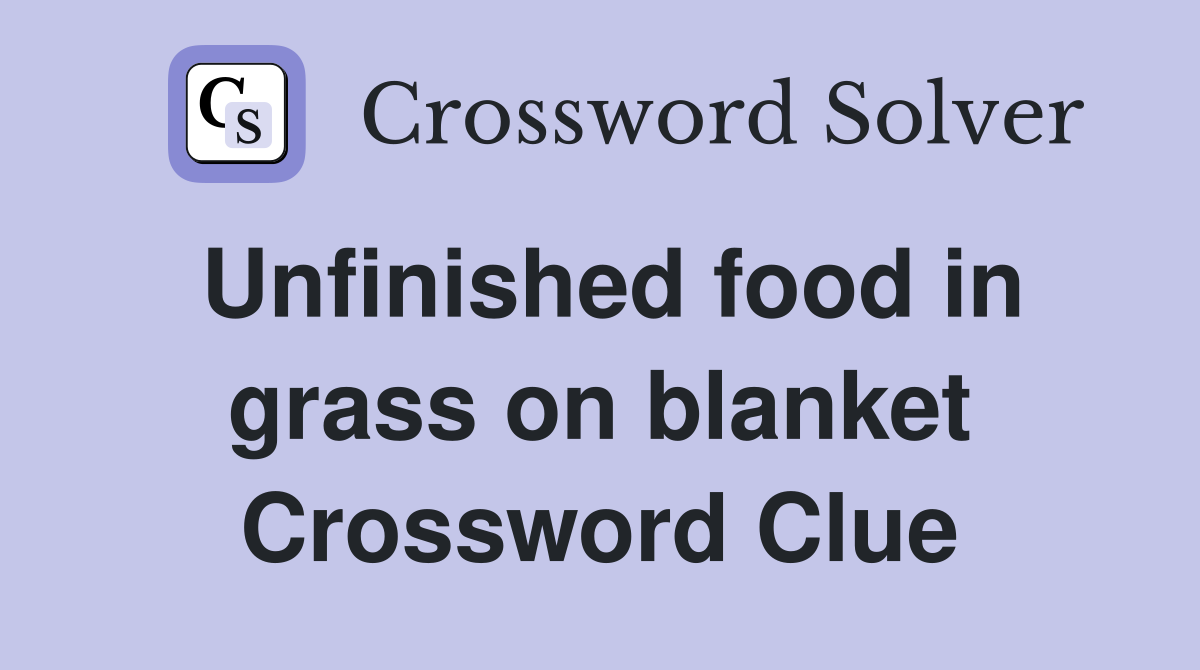 Unfinished food in grass on blanket Crossword Clue