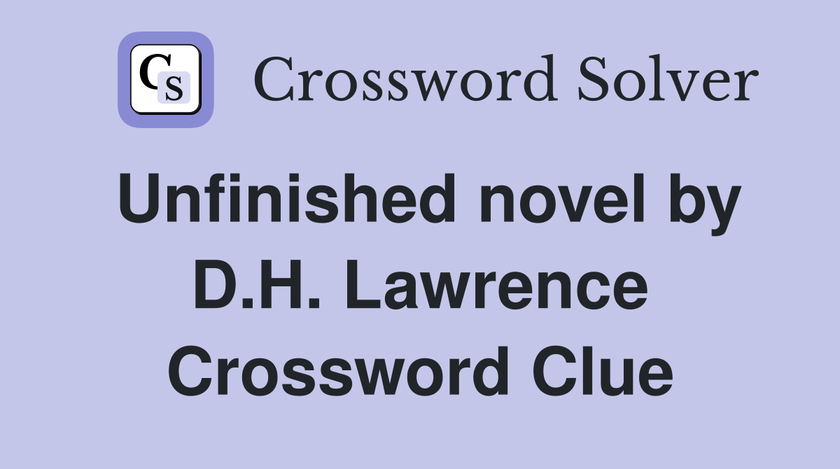 Unfinished novel by D.H. Lawrence Crossword Clue