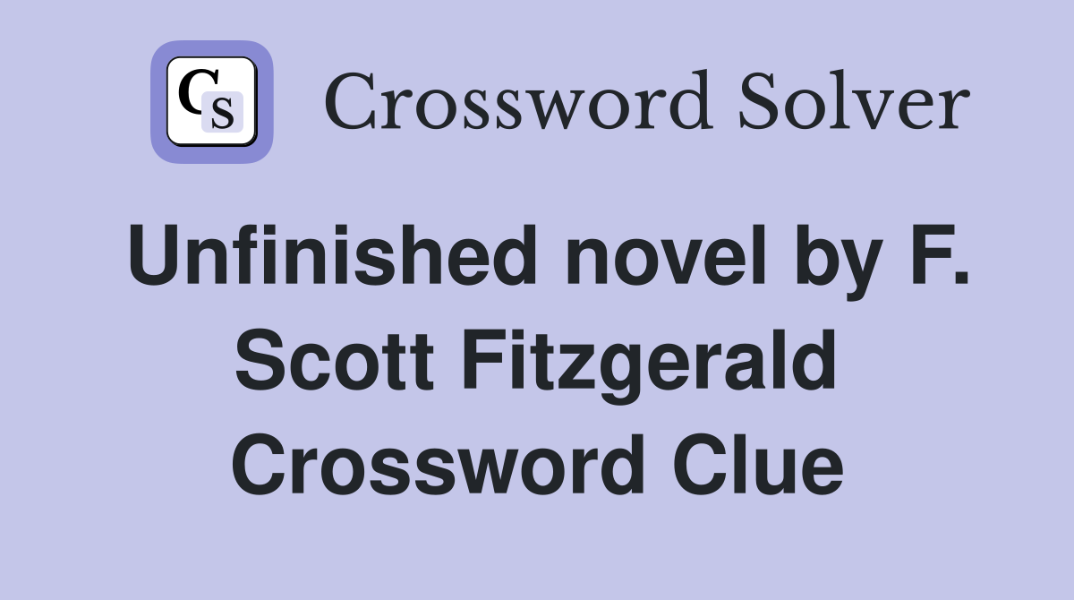 Unfinished novel by F. Scott Fitzgerald Crossword Clue