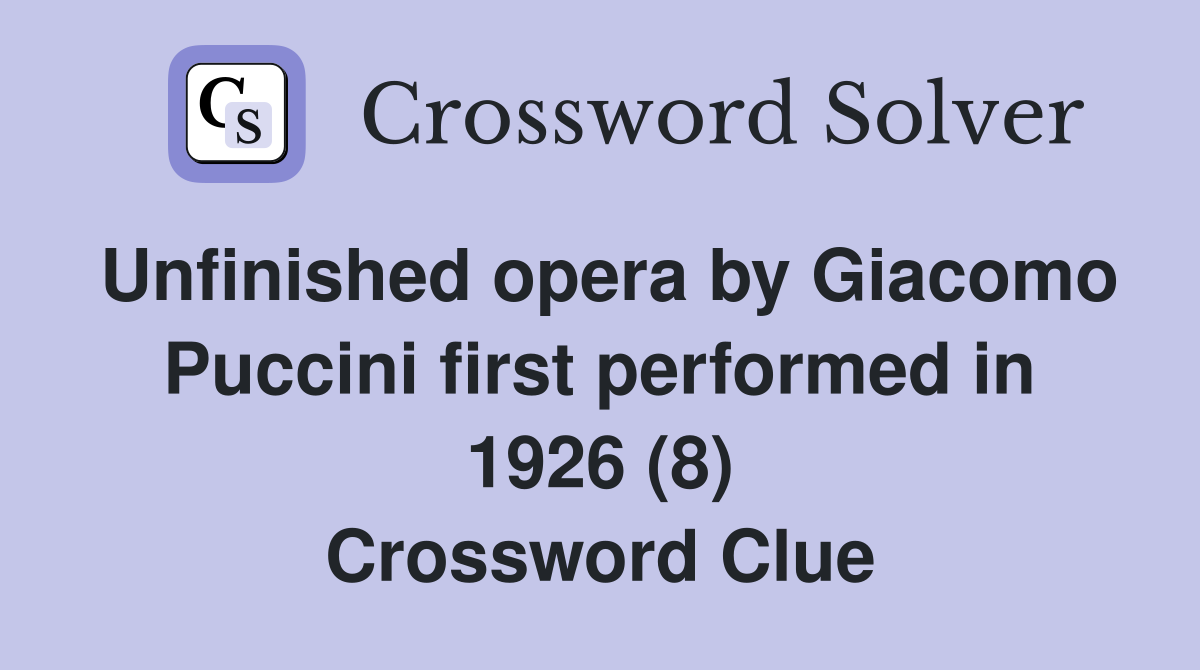 Unfinished opera by Giacomo Puccini first performed in 1926 (8) Crossword Clue