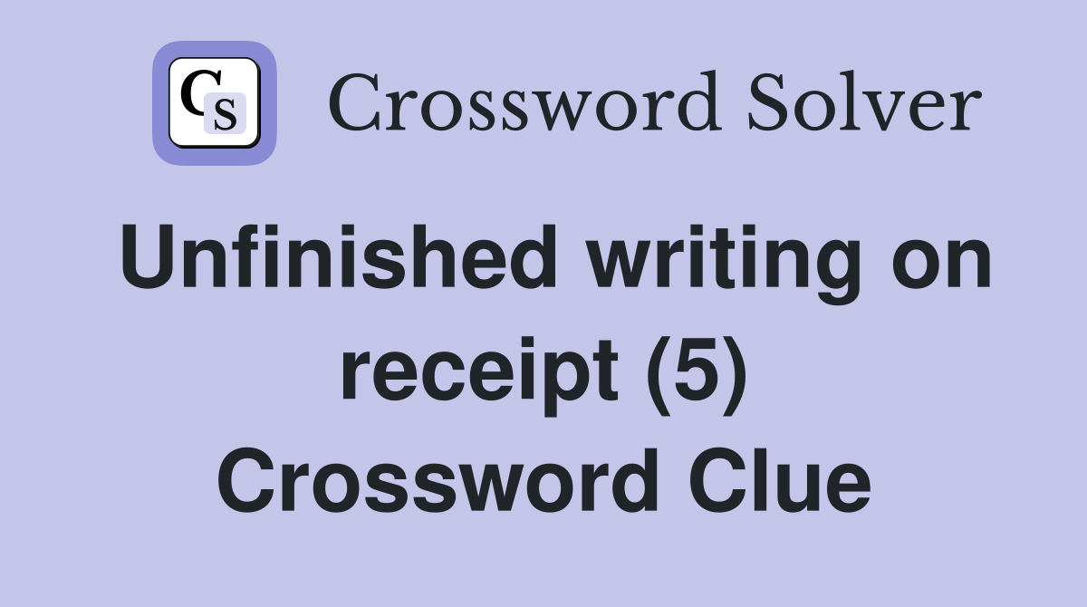 Unfinished writing on receipt (5) Crossword Clue