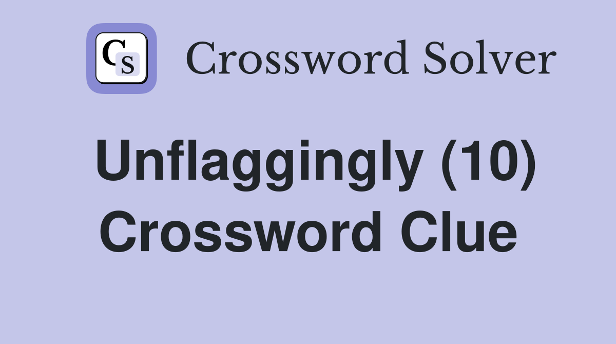 Unflaggingly (10) Crossword Clue