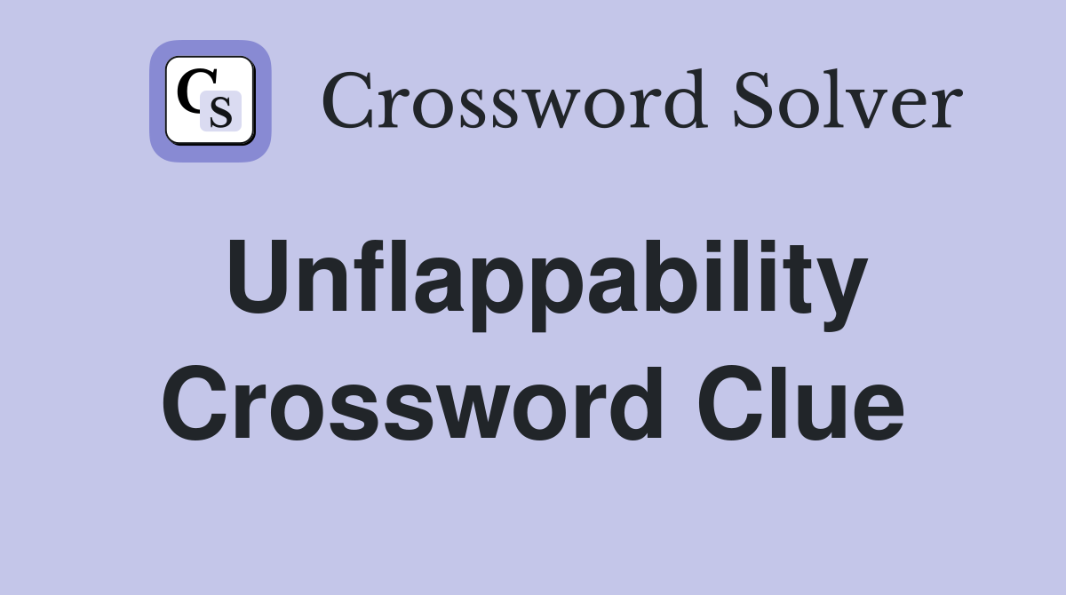 Unflappability Crossword Clue