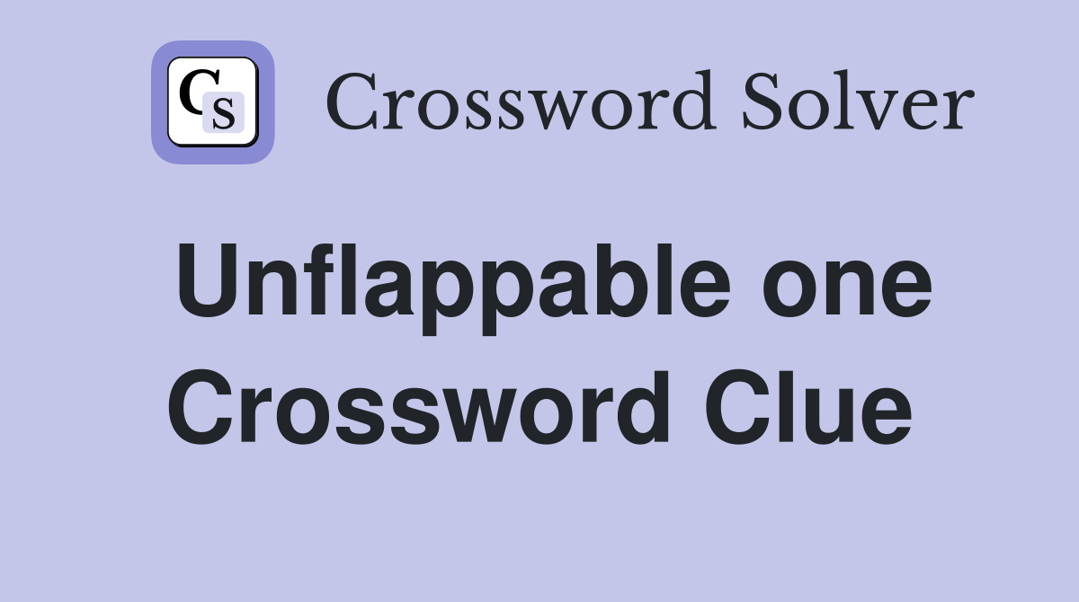 Unflappable one Crossword Clue