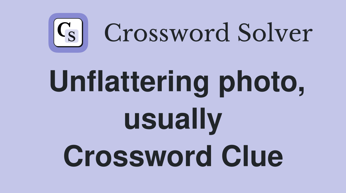 Unflattering photo, usually Crossword Clue